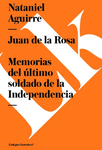 [QB-501] Juan de la Rosa. Memorias del último soldado de la Independencia